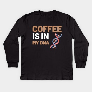 Coffee Is In My DNA Kids Long Sleeve T-Shirt